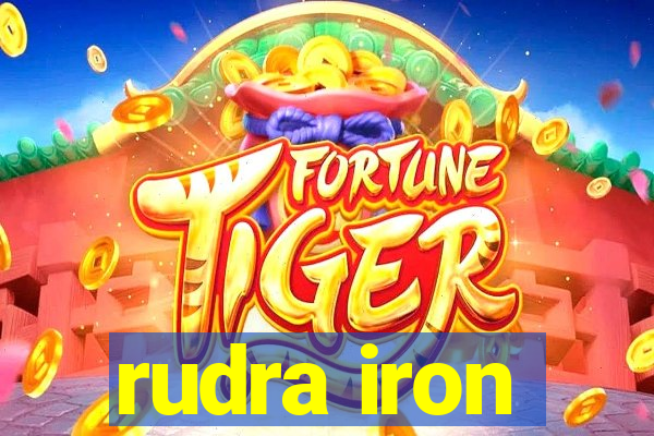 rudra iron